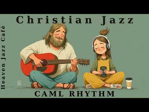 Calm Christian Music with Smooth Jazz Worship & Christian Jazz Café Music for Relaxation