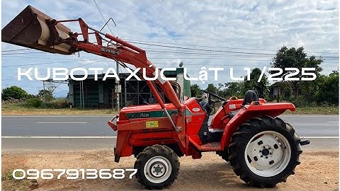 Xúc lật kubota L1-225 /2 cầu/3 máy giá trong video