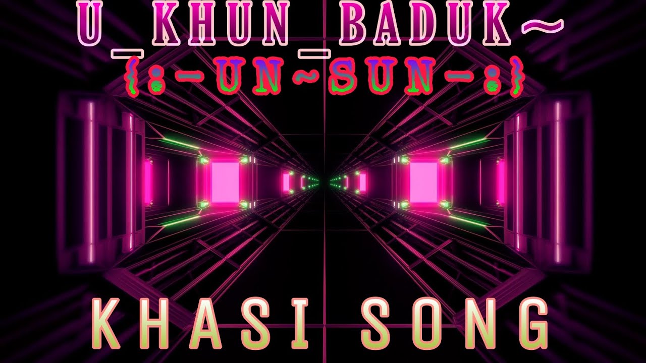   U Khun Baduk  Un Sun Khasi song new lyrics 