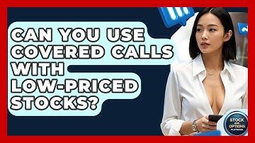 Can You Use Covered Calls With Low-Priced Stocks? - Stock and Options Playbook