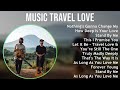Music Travel Love 2025 MIX Top 30 Greatest Hits - Nothing's Gonna Change My Love For You, How De...