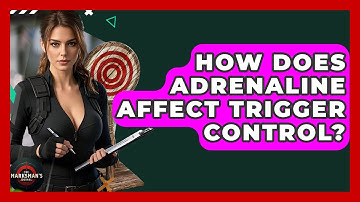 How Does Adrenaline Affect Trigger Control? - The Marksman