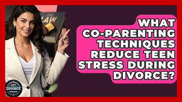 What Co-parenting Techniques Reduce Teen Stress During Divorce? - Get Divorce Answers