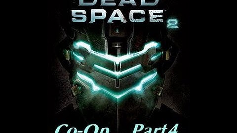 Lets Co-Op Play Dead Space 2 - Part 4 - Damn Jump Scares
