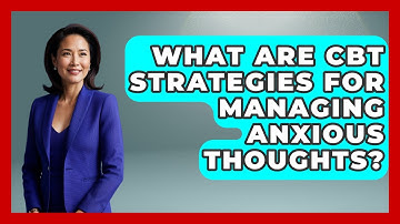 What Are CBT Strategies For Managing Anxious Thoughts? - CBT for Gen Z