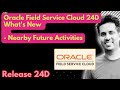 Oracle Field Service Cloud 24D What's New - Nearby Future Activities