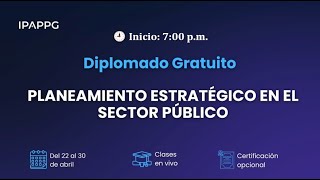 DIPLOMADO GRATUITO DE PLANEAMIENTO ESTRATÉGICO EN EL SECTOR PÚBLICO SESIÓN 5