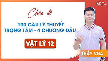 [Vật Lý 12] 100 CÂU LÝ THUYẾT TRỌNG TÂM 4 CHƯƠNG ĐẦU | Thầy VNA