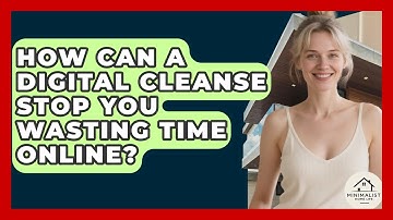 How Can A Digital Cleanse Stop You Wasting Time Online? - Minimalist Home Life