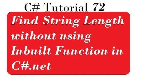 Find String Length without using Inbuilt Function in C#