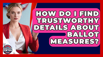 How Do I Find Trustworthy Details About Ballot Measures? - Election Central Channel