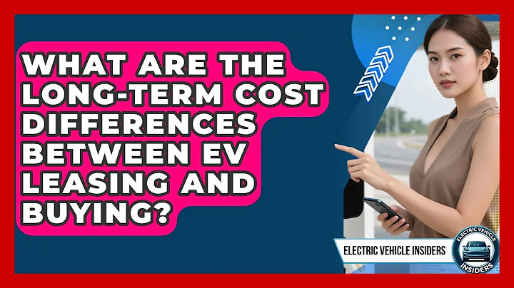 What Are The Long-term Cost Differences Between EV Leasing And Buying? - Electric Vehicle Insiders