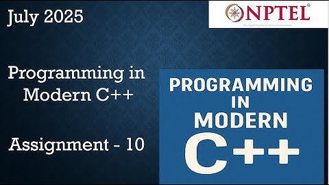 NPTEL Programming in Modern C++ WEEK 10 ASSIGNMENT 10 ANSWERS  Solutions Quiz | 2025 July