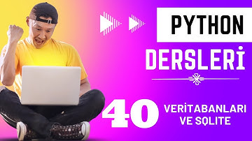 40 - Veritabanına Giriş ve Sqlite | Python Dersleri