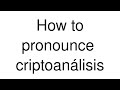 Learn How to Pronounce 'criptoanálisis' in Spanish 🔊