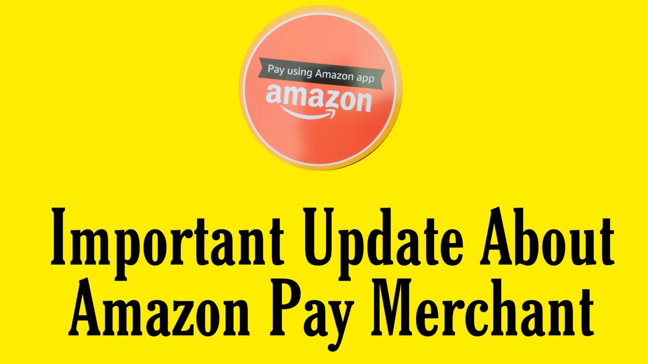 Important Update About Amazon Pay Merchant YouTube