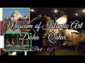Museum of Islamic Art Doha - Qatar | Part 02