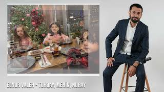 Elnur Valeh - Turqay, Mehin, Nuray