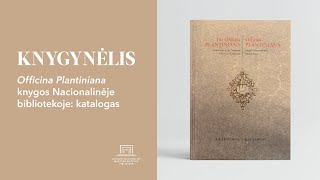 KNYGYNĖLIS I „Officina Plantiniana knygos Nacionalinėje bibliotekoje“