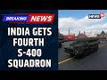 India Receives Fourth S-400 Squadron From Russia, Boosting Long-Range Air Defence | News18