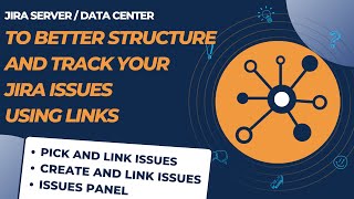 To better structure and track your Jira Issues with Links – Issue Pickers / Panels / Create & Link