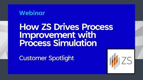 How ZS Drives Process Improvement with Process Simulation