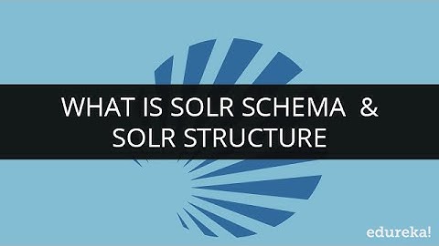 What is Solr Schema and Its Structure | Solr tutorial | Edureka