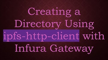 Creating a Directory Using ipfs-http-client with Infura Gateway