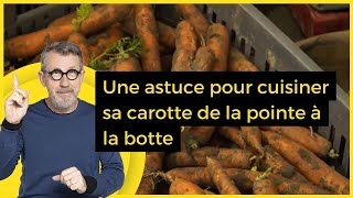 Une astuce pour cuisiner sa carotte de la pointe à la botte - C Jamy