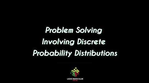 Liceo Math Club - Problem Solving Involving Discrete Probability Distributions - LMC #24