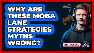 Why Are These MOBA Lane Strategies Myths Wrong? - Video Gamers Vault