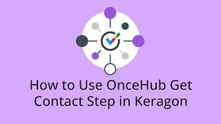 How to Use OnceHub Get Contact Step in Keragon