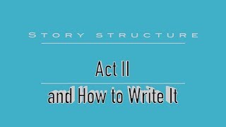 Explaining Act 2 - Story Structure - Screenwriting