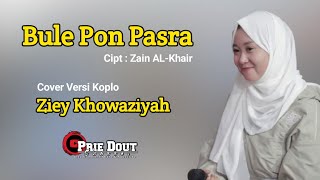 BULE PON PASRA (cipt: Zain AL-Khair) - Cover Ziey Khowaziyah Versi Koplo
