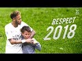 Football Respect & Most Beautiful Moments 2018 #2 ● HD