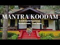 Mantra koodam a cgh earth experience  best eco resort  ultimate weekend getaway propertytour