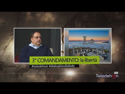 DIALOGHI SULLA FEDE - 3° COMANDAMENTO: la libertà DIALOGHI SULLA FEDE - 3° COMANDAMENTO: la libertà