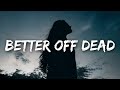 jxdn - Better Off Dead (Lyrics)