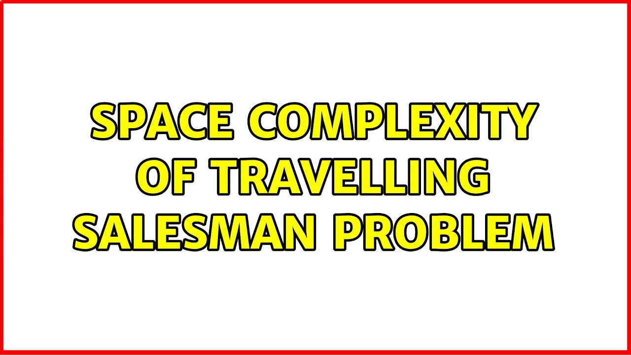 travelling salesman problem space complexity