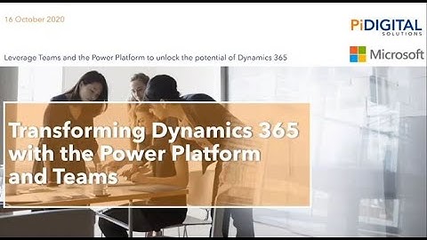 Transforming Microsoft Dynamics 365 with Power Platform and Microsoft Teams webinar
