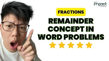 P5 Fractions - Watch These 26 min If You Want To Ace Remainder Concepts In Word Problem