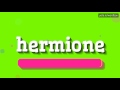 Hermione  how to pronounce it