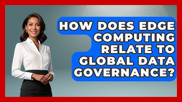 How Does Edge Computing Relate To Global Data Governance? - International Policy Zone
