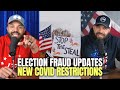 Election Fraud Updates, New Covid Restrictions