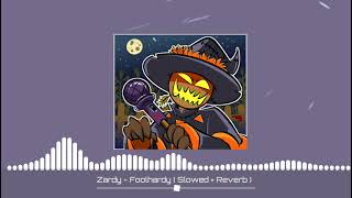 Zardy - Foolhardy ( slowed + reverb )