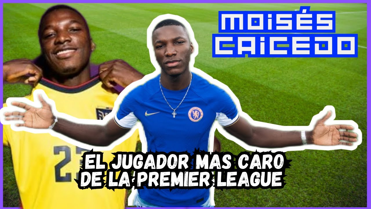 Moisés Caicedo no Chelsea: de desconhecido a jogador mais caro do futebol  inglês