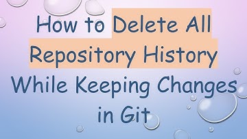 How to Delete All Repository History While Keeping Changes in Git