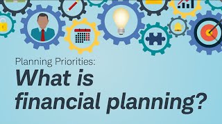 Planning Priorities: What Is Financial Planning?