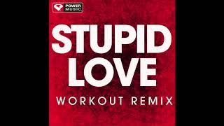 Stupid Love (Workout Remix)