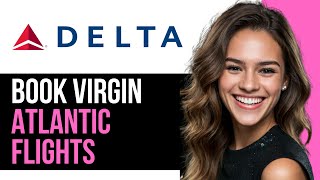 Information How To Book Virgin Atlantic Flights Using Delta Airlines Miles (2024) Update